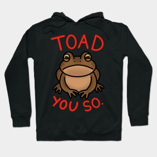 Toad You So. Hoodie
